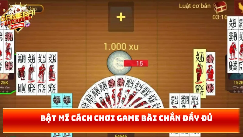 Bật mí cách chơi game bài chắn đầy đủ
