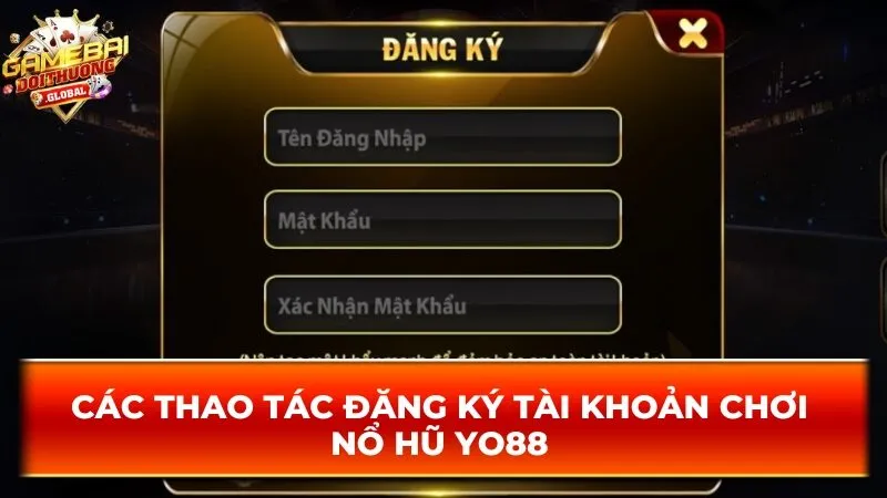 Các thao tác đăng ký tài khoản chơi nổ hũ Yo88