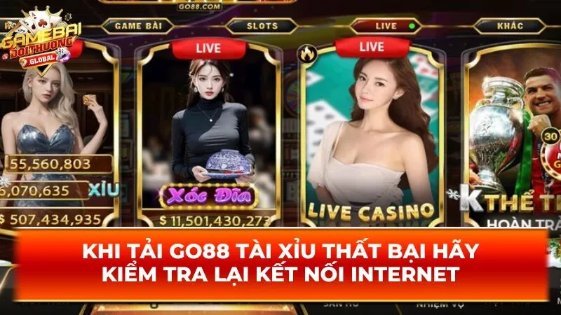 Khi tải Go88 tài xỉu thất bại hãy kiểm tra lại kết nối internet