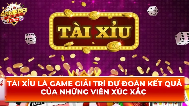 Tài xỉu là game giải trí dựa trên việc dự đoán kết quả của những viên xúc xắc